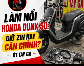 Làm nồi Honda Dunk 50: giữ zin hay cân chỉnh? | Út Tay Ga